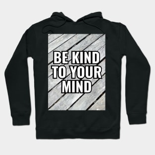 Be Kind To Your Mind Hoodie